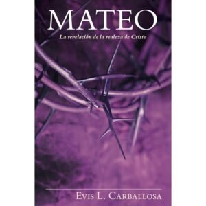 Libro Mateo: La Revelación De La Realeza De Cristo, Evis Carballosa