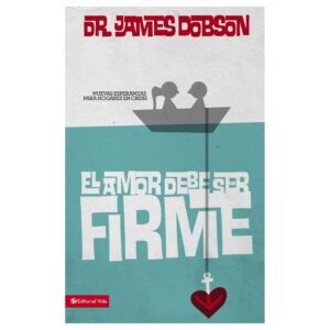 Libro El Amor Deber Ser Firme, James Dobson