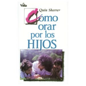 Como Orar Por los Hijos