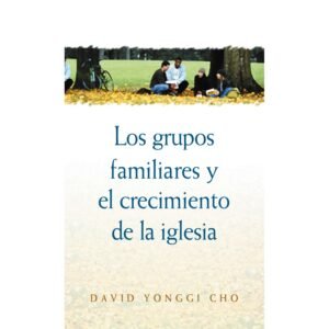 Los Grupos Familiares y Crecimiento de la iglesia