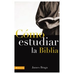 Cómo Estudiar la Biblia – James Braga