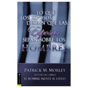Lo Que los Esposos Desean que Su Esposa Sepan Sobre los Esposos