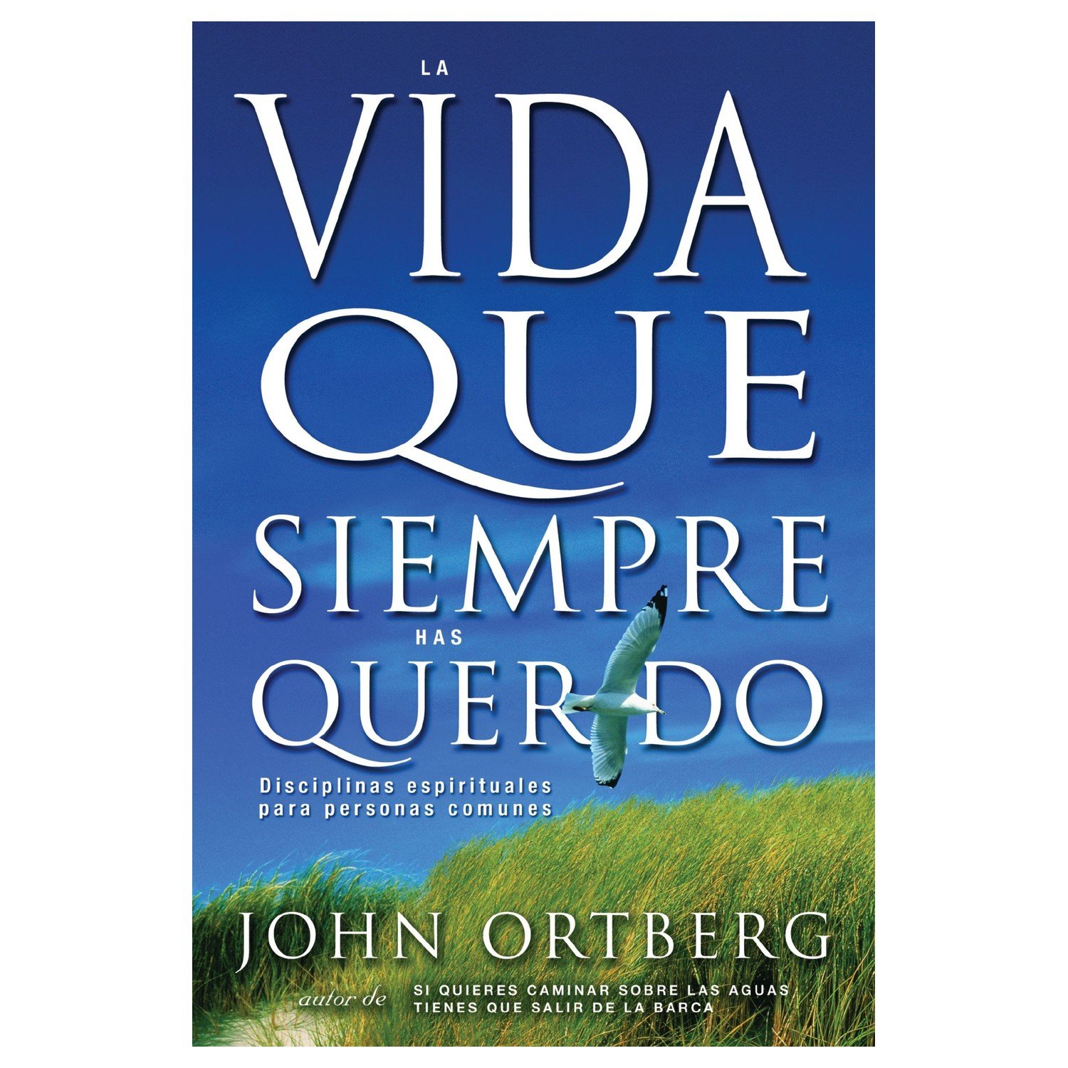 Libro La Vida Que Siempre Has Querido, John Ortberg 1 Libro La Vida Que Siempre Has Querido, John Ortberg