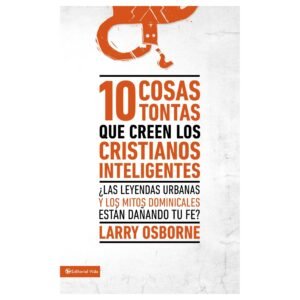 10 Cosas Tontas Que Creen Los Cristianos Inteligentes
