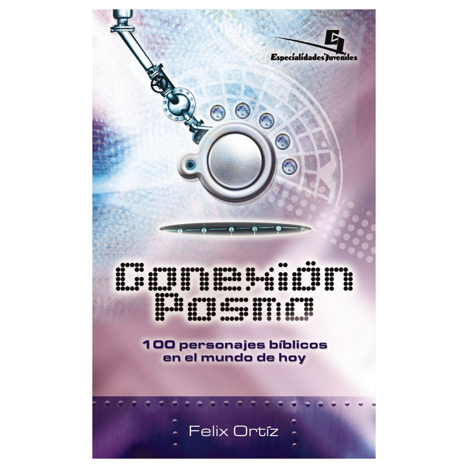 Conexion Posmo/100 Personajes Biblicos En El Mundo De Hoy 1 Conexion Posmo/100 Personajes Biblicos En El Mundo De Hoy