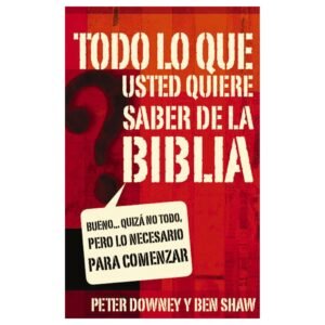 Todo Lo Que Usted Quiere Saber De La Biblia