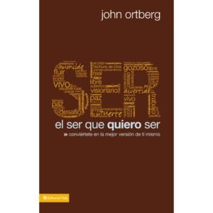 Libro El Ser Que Quiero Ser, John Ortberg