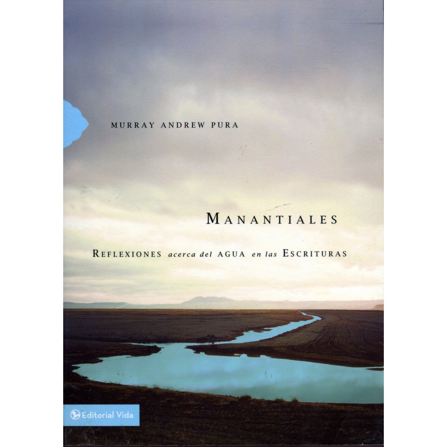 Manantiales/Reflexiones Acerca Del Agua En Las Escrituras 1 Manantiales/Reflexiones Acerca Del Agua En Las Escrituras