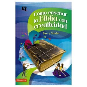 Como enseñar la Biblia con creatividad. Barry Shafer