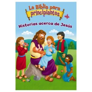 La Biblia para Principiantes: Historias Acerca de Jesús