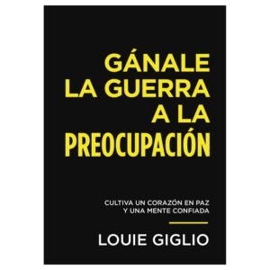 Ganale La Guerra A La Preocupacion/Cultiva Un Corazon En Paz Y Una Mente Confiad