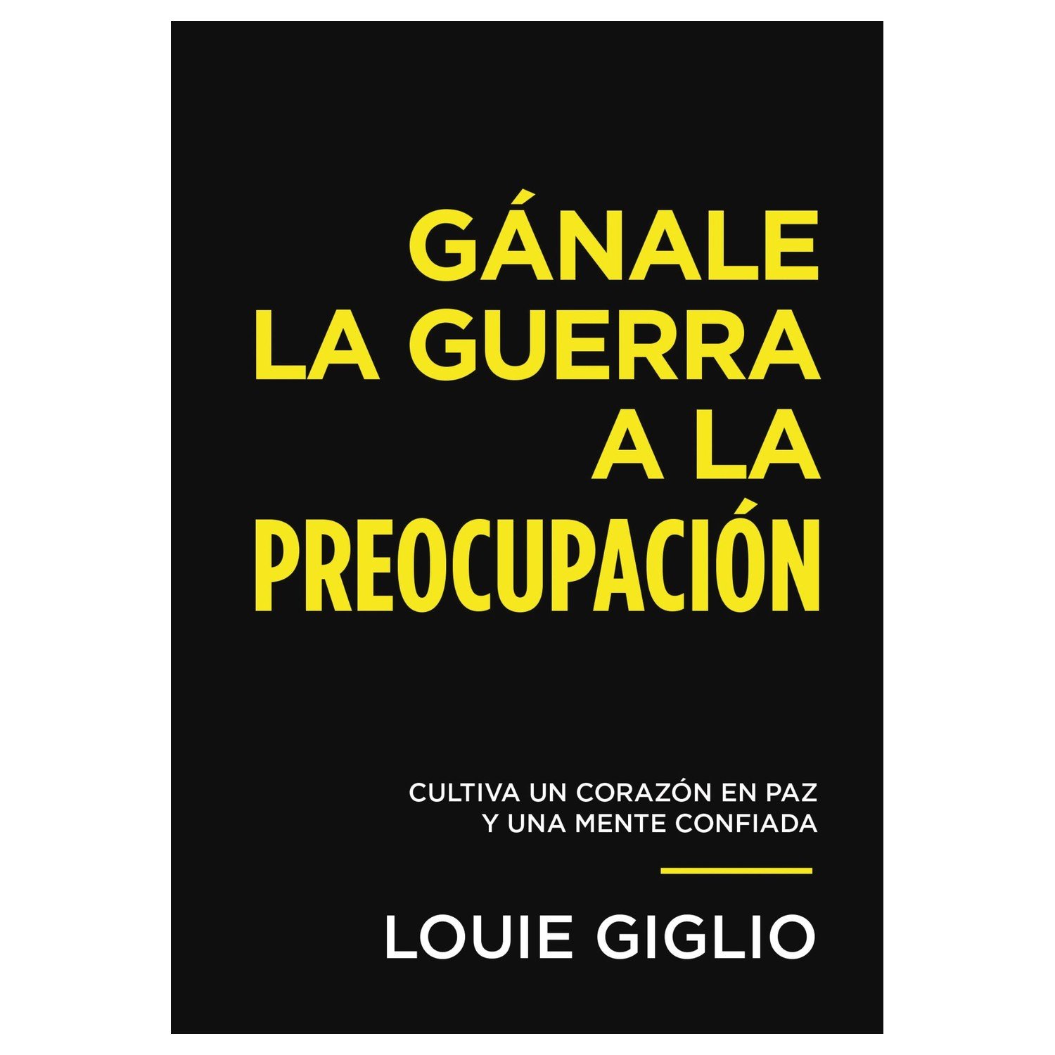 Ganale La Guerra A La Preocupacion/Cultiva Un Corazon En Paz Y Una Mente Confiad 1 Ganale La Guerra A La Preocupacion/Cultiva Un Corazon En Paz Y Una Mente Confiad