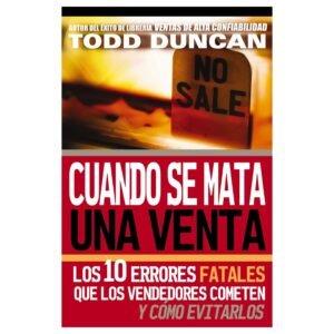 Cuando Se Mata Una Venta/Los 10 Errores Fatales Que Los Vendedores Cometen