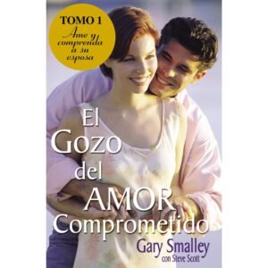 El Gozo del Amor Comprometido: Tomo 1