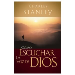 Cómo escuchar la voz de Dios [Libro]