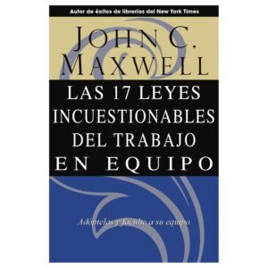 17 Leyes incuestionables del trabajo en equipo [Libro]