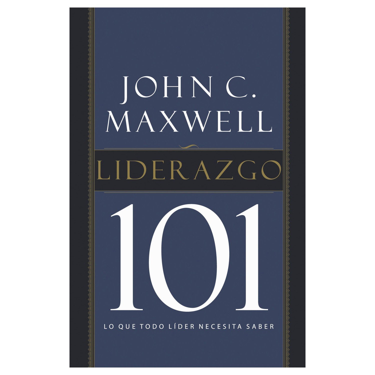 Liderazgo 101/Lo Que Todo Lider Necesita Saber 1 Liderazgo 101/Lo Que Todo Lider Necesita Saber
