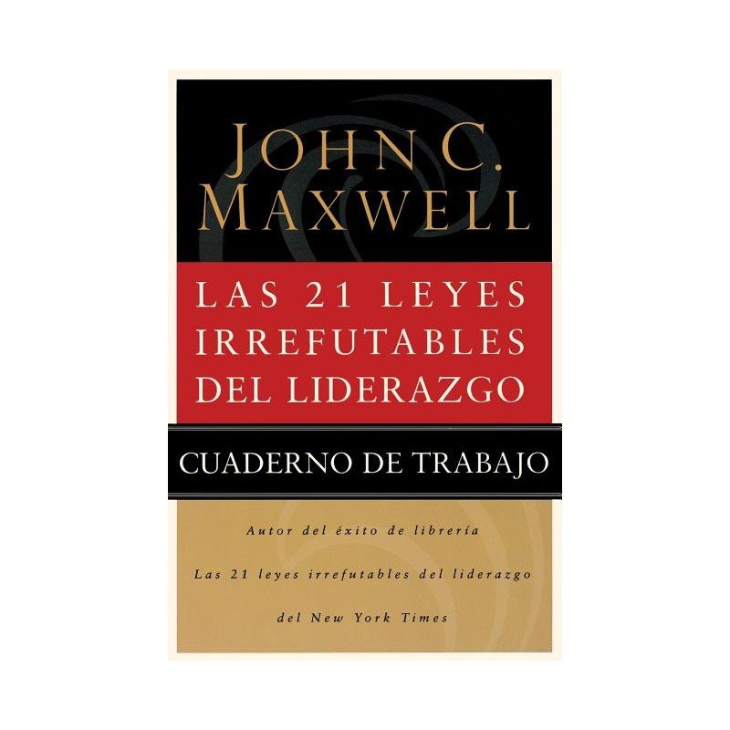 21 Leyes Irrefutables Del Liderazgo/Cuaderno De Trabajo 1 21 Leyes Irrefutables Del Liderazgo/Cuaderno De Trabajo