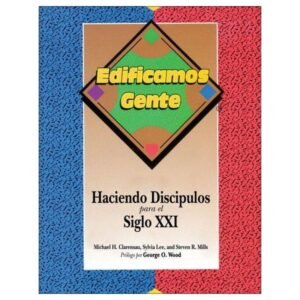 Edificamos Gente/Haciendo Discipulos Para El Siglo XXI