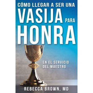 Cómo Llegar a Ser una Vasija para Honra