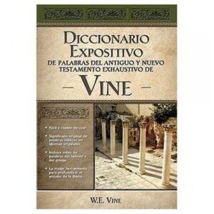 Diccionario expositivo/Palabras del antiguo y nuevo testamento/ Exhaustivo Vine
