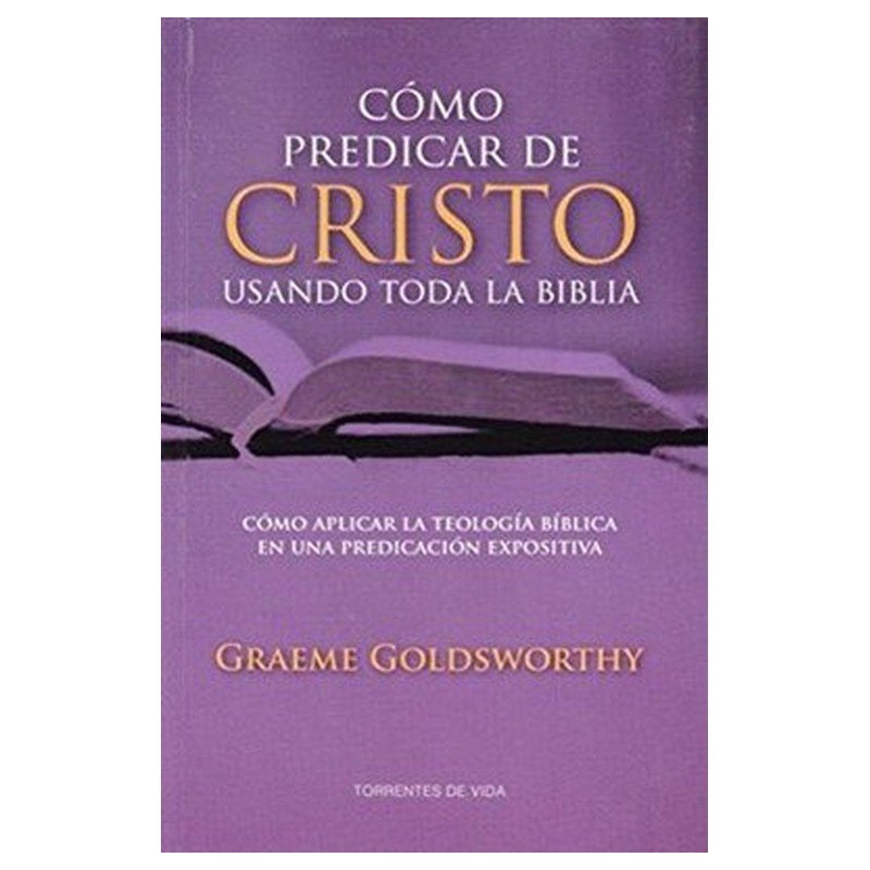 Como Predicar De Cristo Usando Toda La Biblia 1 Como Predicar De Cristo Usando Toda La Biblia