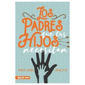 Los Padres Que Tus Hijos Necesitan