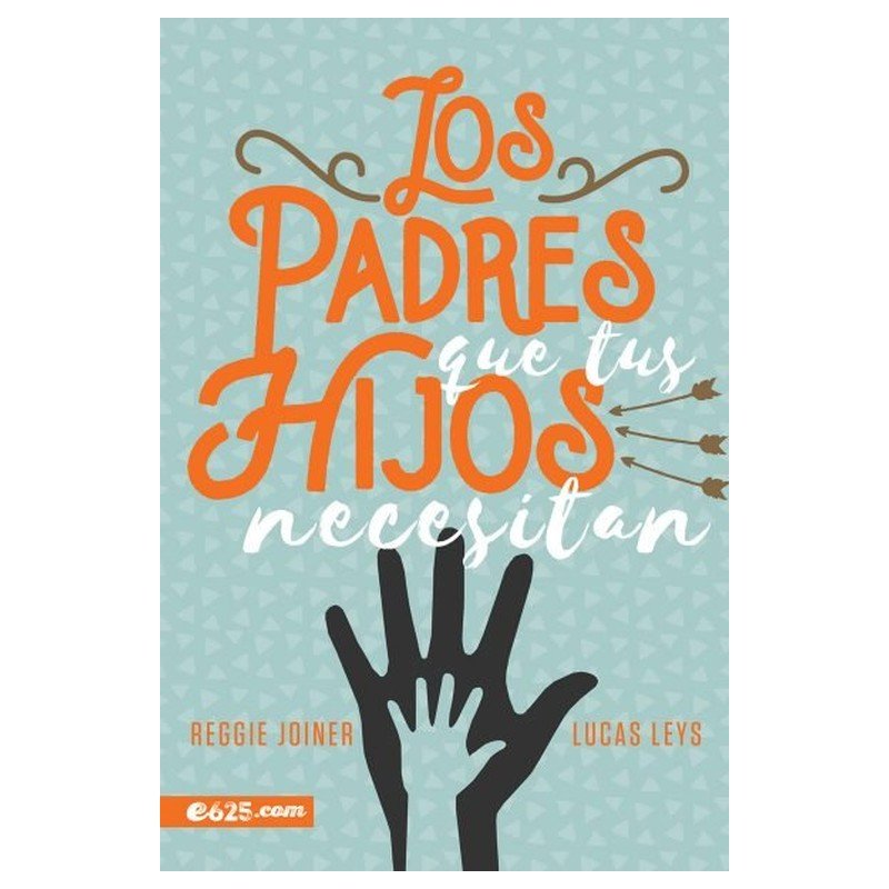 Los Padres Que Tus Hijos Necesitan 1 Los Padres Que Tus Hijos Necesitan