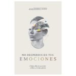 No Desperdicies tus Emociones – Alejandra Sura