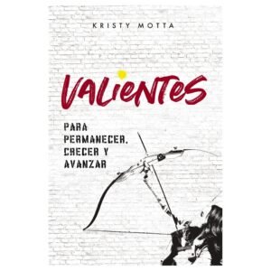 Valientes: para Permanecer Crecer y Avanzar