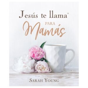Jesús Te Llama para Mamás - Sarah Young