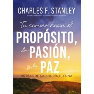 Tu Camino Hacia El Proposito/ La Pasion Y La Paz/ 90 Dias De Sabiduria Eterna