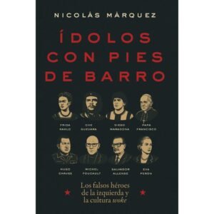 Idolos Con Pies De Barro/ Los Falsos Heroes De La Izquierda Y La Cultura Woke