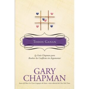 Todos Ganan/Guia Chapman Para Resolver Conflictos Sin Argumen