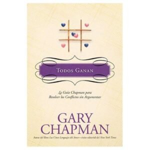Todos Ganan/Guia Chapman Para Resolver Conflictos Sin Argumen