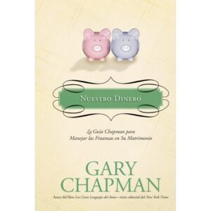 Nuestro Dinero/La Guia Chapman Para Manejar Las Finanzas En Su Matrimonio