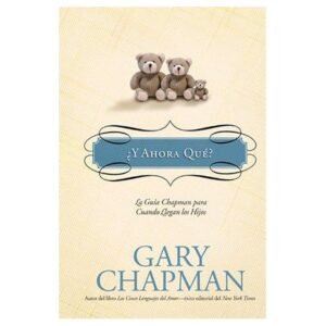 Y Ahora Que/Guia Chapman Para Cuando Llegan Los Hijos