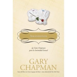 Amandonos/Guia Chapman Para La Intimidad Sexual
