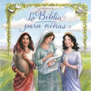 Las mujeres de la Biblia cuentan sus historias para niñas