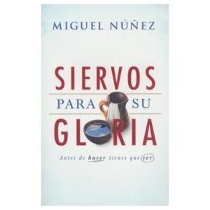 Siervos para su gloria. Miguel Nuñez