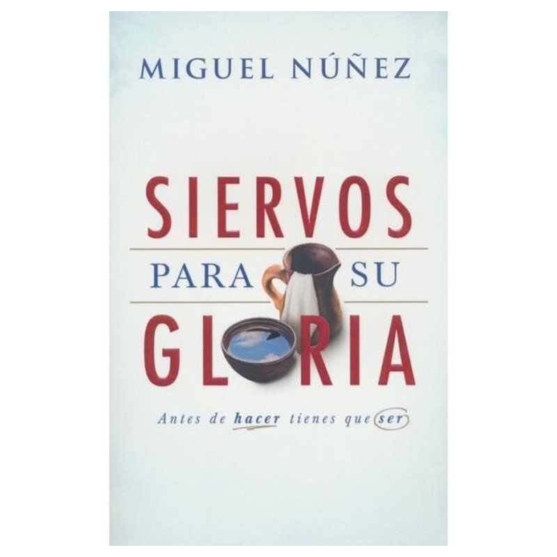 Siervos para su Gloria – Miguel Núñez 1 Siervos para su Gloria – Miguel Núñez