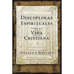 Disciplinas Espirituales Para La Vida Cristiana