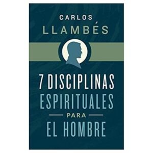 7 Disciplinas Espirituales Para el Hombre
