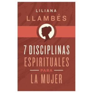 7 Disciplinas Espirituales Para La Mujer