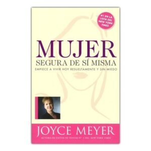 Mujer Segura De Si Misma/Empiece A Vivir Hoy Resueltamente Y Sin Miedo