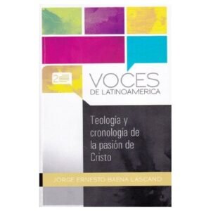 Teologia Y Cronologia De La Pasion De Cristo/Voces De Latinoamerica