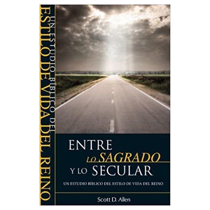 Entre Lo Sagrado Y Lo Secular-Scott D.Allen 1 Entre Lo Sagrado Y Lo Secular-Scott D.Allen