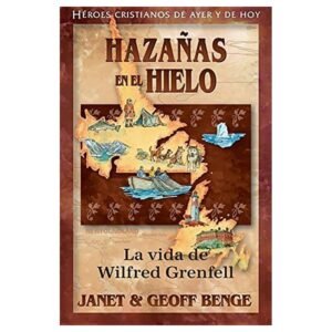 Hazañas En El Hielo Wilfred Grenfell Serie Heroes Cristianos