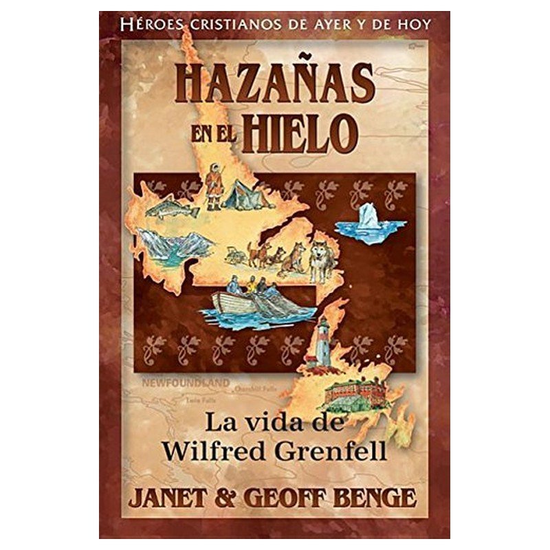 Hazañas En El Hielo Wilfred Grenfell Serie Heroes Cristianos 1 Hazañas En El Hielo Wilfred Grenfell Serie Heroes Cristianos