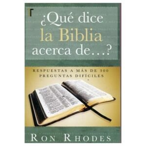 Que Dice La Biblia Acerca De.../Respuestas A Mas De 300 Preguntas Dificiles